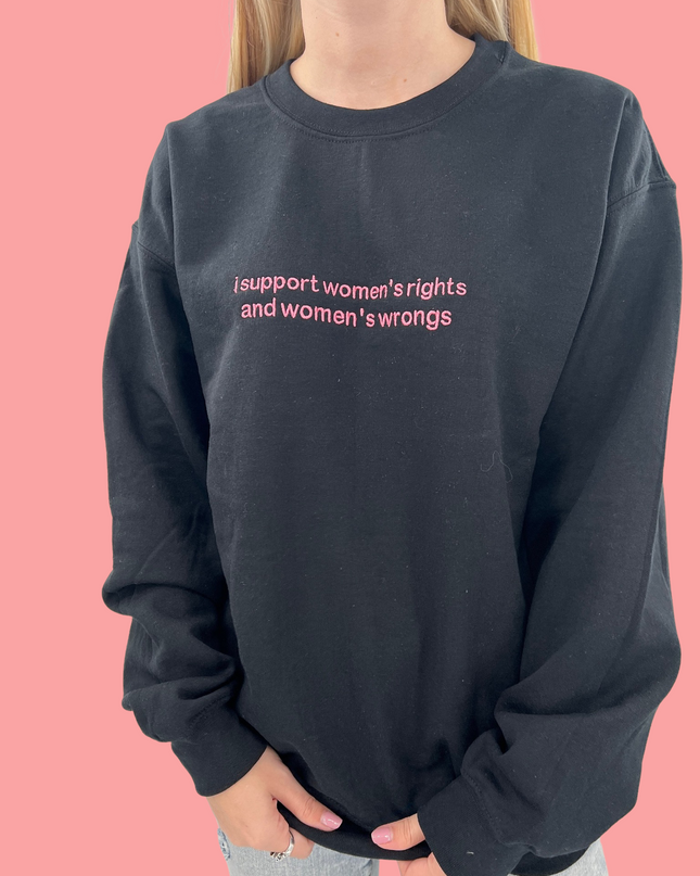 I Support Women's Rights and Wrongs Embroidered T-Shirt or Sweatshirt