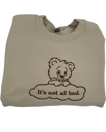 It's Not All Bad Sweatshirt