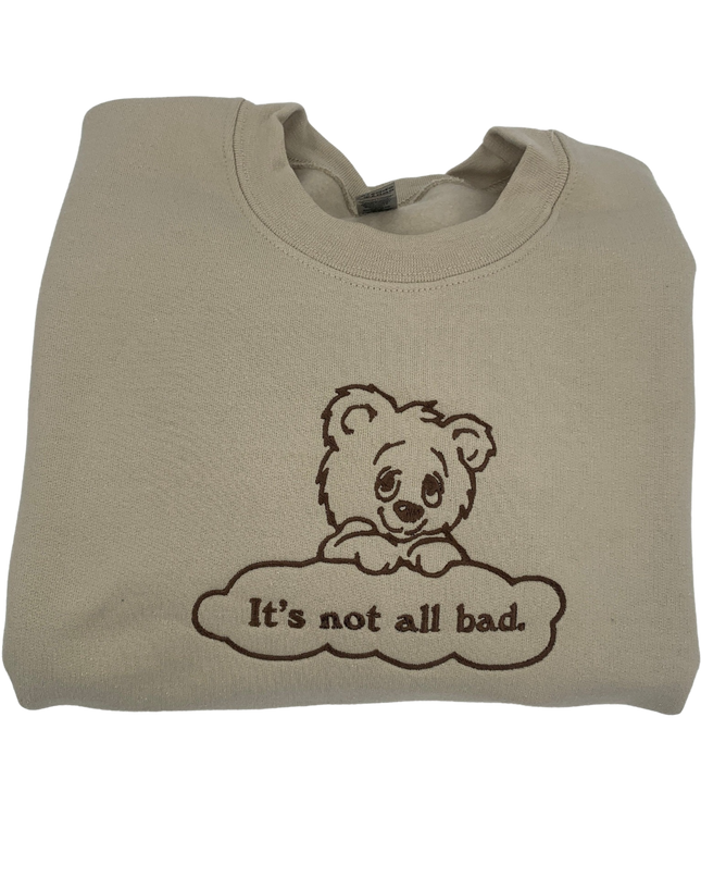It's Not All Bad Sweatshirt
