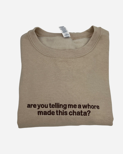 Are You Telling Me a Whore Made This Chata?  Unisex Sweatshirt