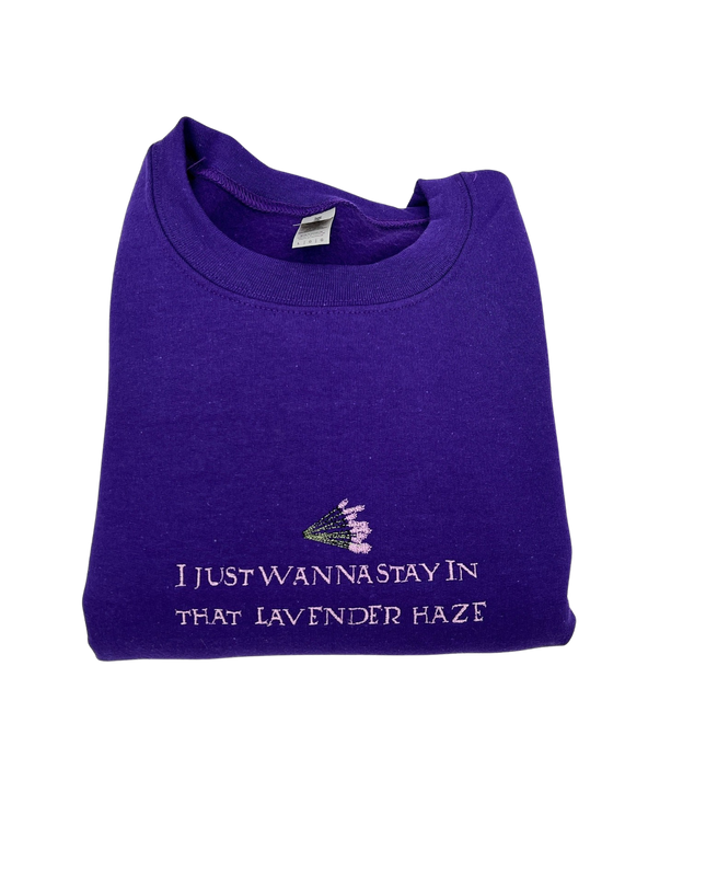 I Just Wanna Stay In That Lavender Haze Embroidered Crewneck