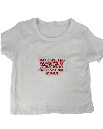 Only Respecting Women You Are Attracted To Baby Rib Tee