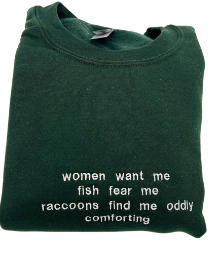 Women Want Me Fish Fear Me Raccoons Find Me Oddly Comforting