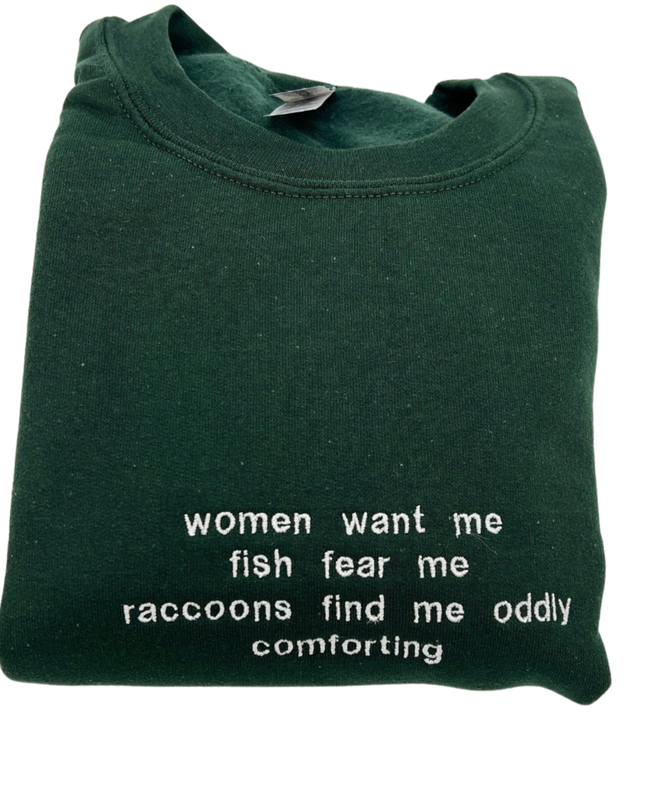 Women Want Me Fish Fear Me Raccoons Find Me Oddly Comforting