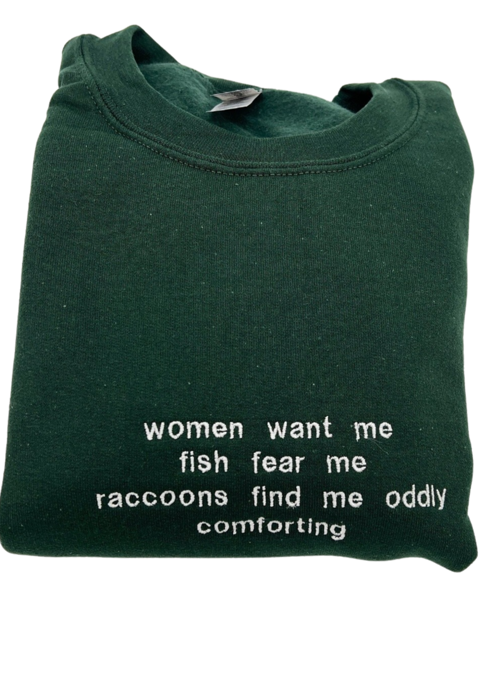 Women Want Me Fish Fear Me Raccoons Find Me Oddly Comforting