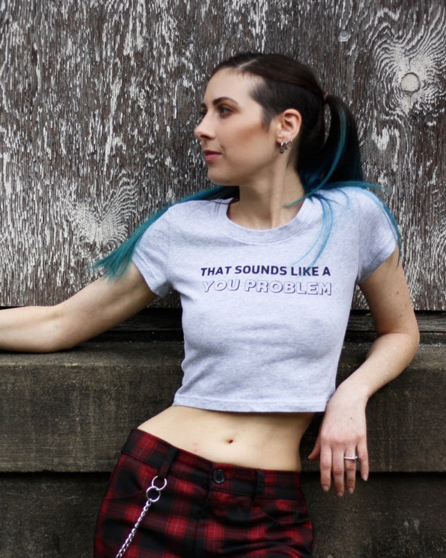 That Sounds Like a You Problem Baby Tee