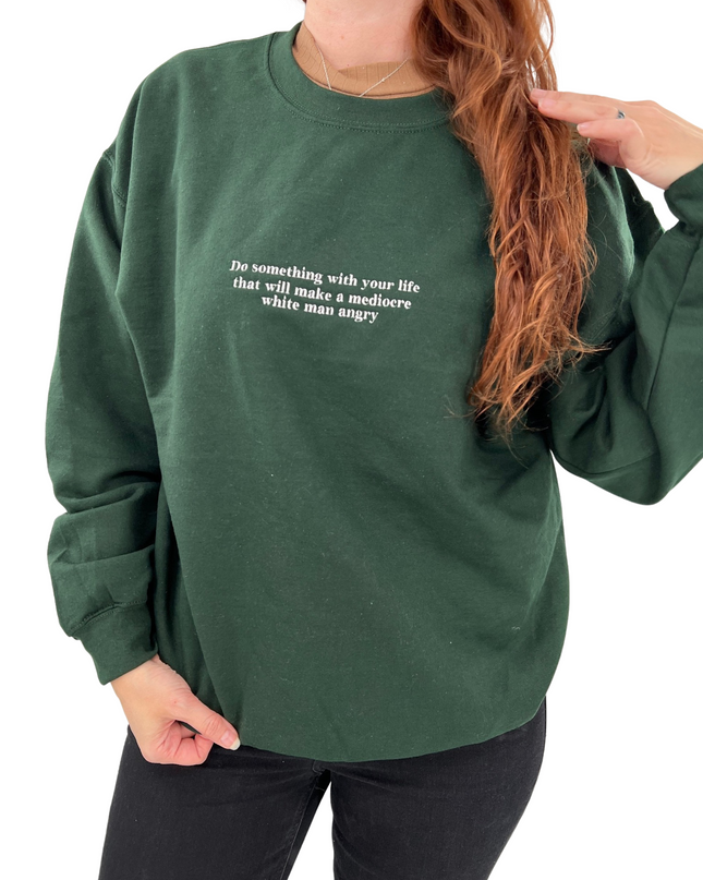 Do Something With Your Life That Will Make a Mediocre White Man Angry Embroidered Unisex T-Shirt or Sweatshirt