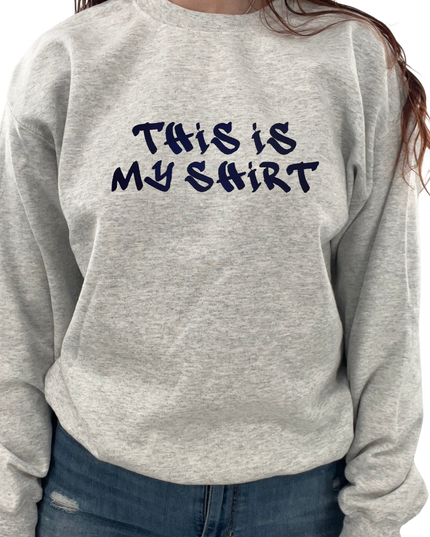 This Is My Shirt Embroidered T-Shirt or Crewneck  | Ironic Tees | Funny Sweatshirt | Funny Tee | Funny Embroidered Crewneck | Meme Shirts