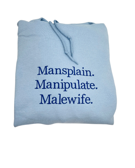 Mansplain, Manipulate, Malewife T-Shirt, Crewneck, and Hoodie | Feminist Sweatshirt | Feminism T-Shirts | Aesthetic Crewneck