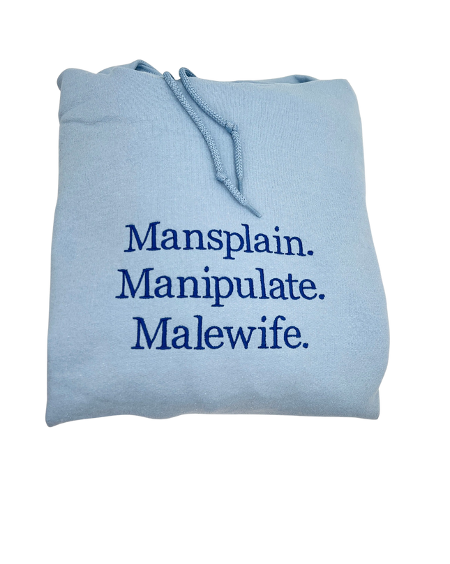Mansplain, Manipulate, Malewife T-Shirt, Crewneck, and Hoodie | Feminist Sweatshirt | Feminism T-Shirts | Aesthetic Crewneck