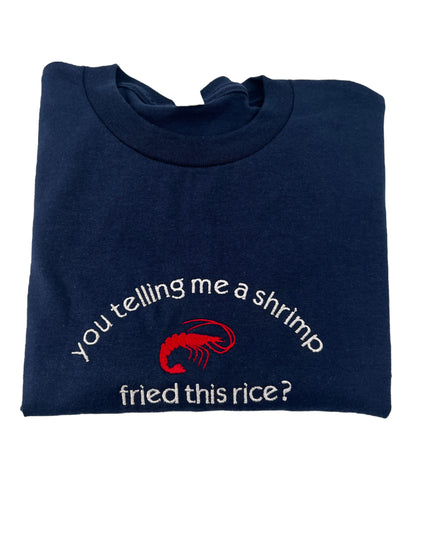 You Tellin Me a Shrimp Fried This Rice? Unisex Embroidered T-Shirt or Crewneck  Sweatshirt | Chef Shrimp