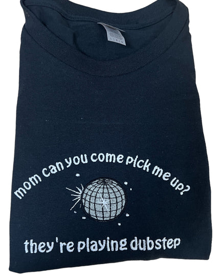 Mom Can You Come Pick Me Up They're Playing Dubstep Shirt
