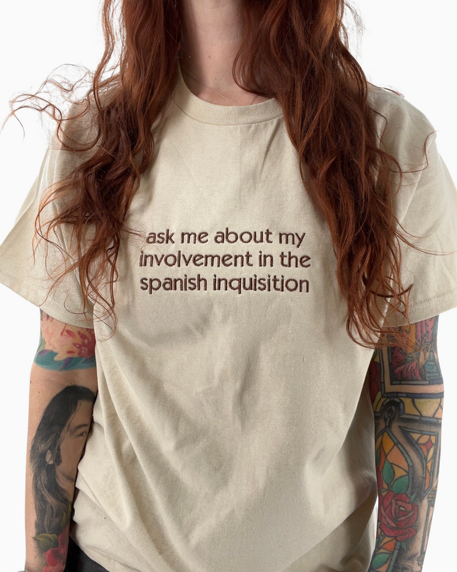 Ask Me About My Involvement In The Spanish Inquisiton Embroidered Shirt