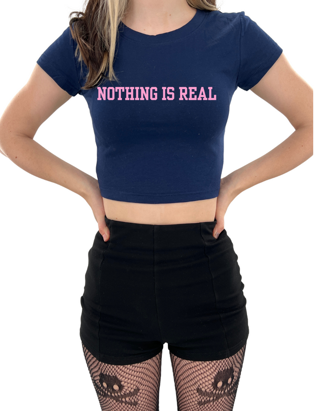 Nothing Is Real Baby Tee