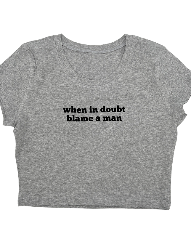 When In Doubt Blame A Man Crop Top