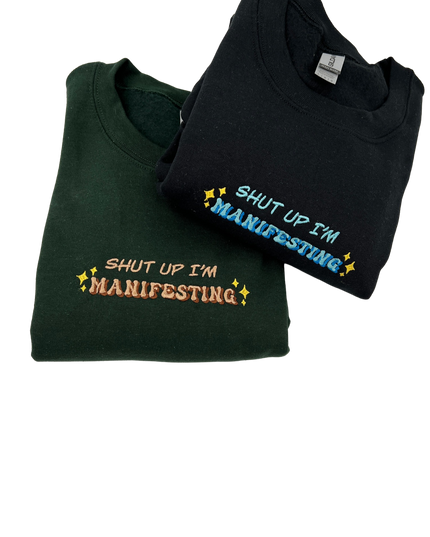 Shut Up I'm Manifesting Embroidered Crewneck