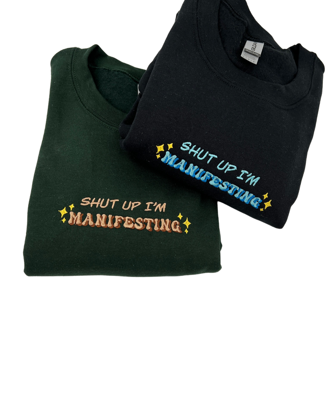 Shut Up I'm Manifesting Embroidered Crewneck