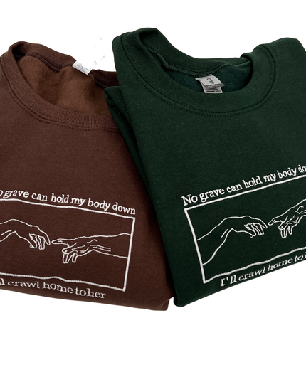 No Grave Can Hold My Body Down I'll Crawl Home To Her