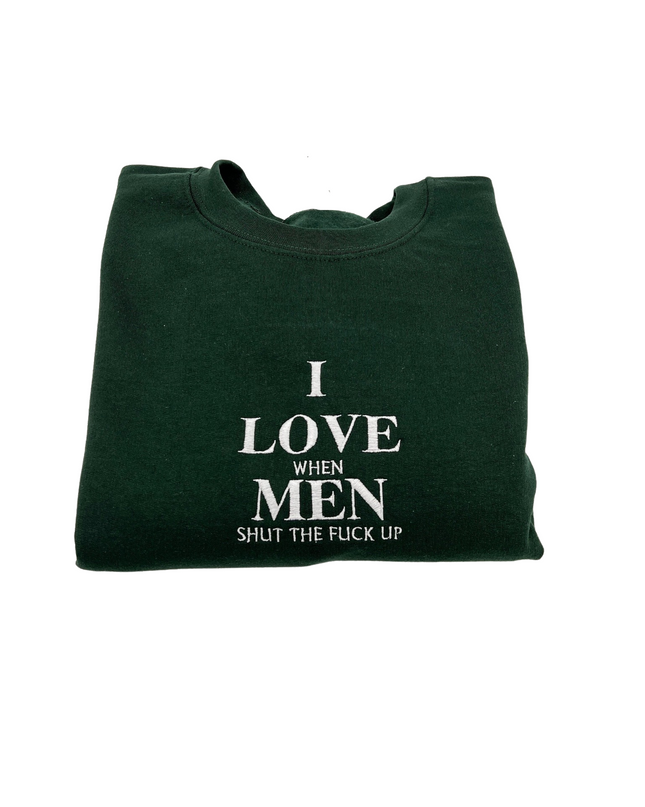 I Love When Men Shut The F!ck Up Shirt