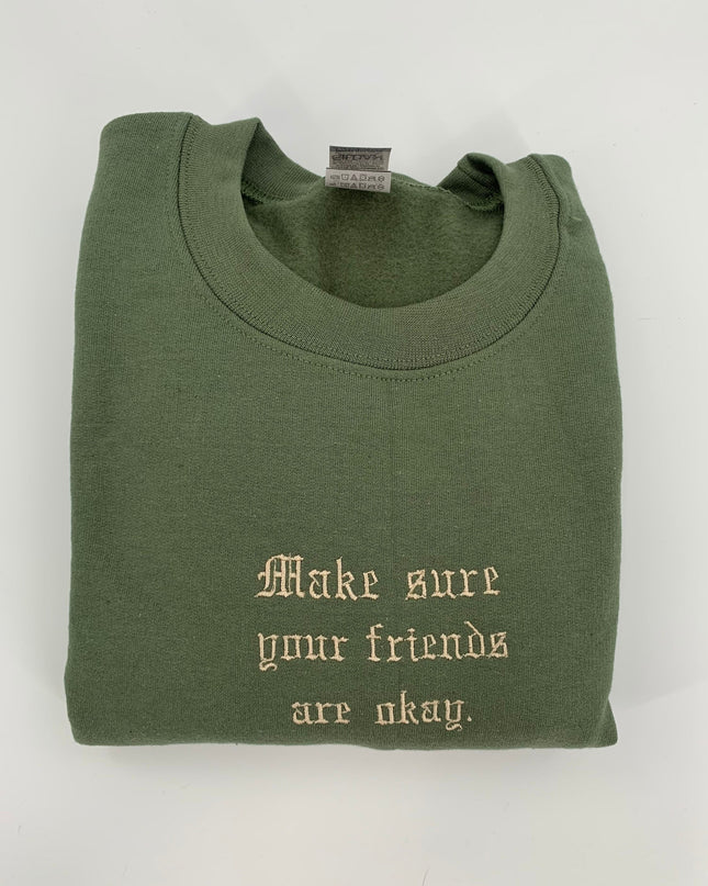 Make Sure Your Friends Are Okay Embroidered Crewneck