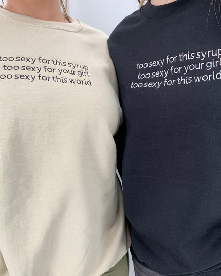 Too Sexy For This World Tee or Crewneck