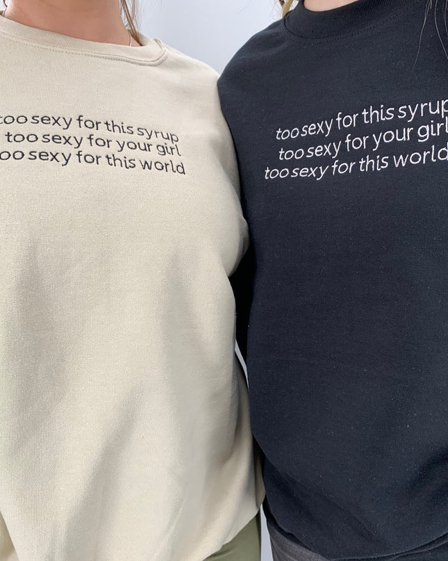 Too Sexy For This World Tee or Crewneck