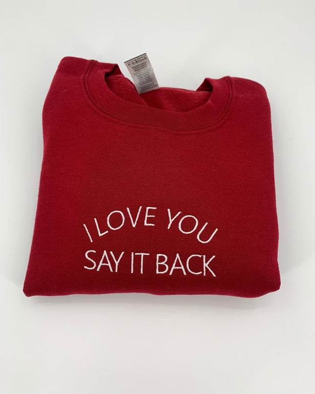 I Love You Say It Back Embroidered Crewneck