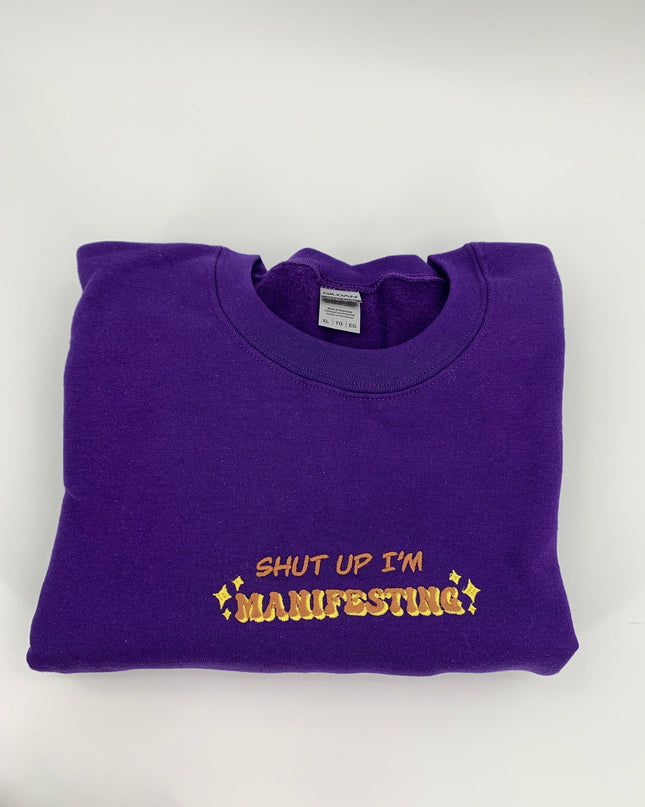 Shut Up I'm Manifesting Embroidered Crewneck