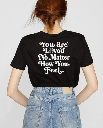 You Are Loved No Matter How You Feel Tee