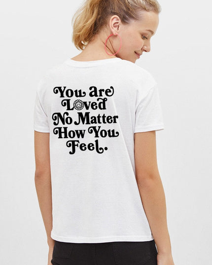 You Are Loved No Matter How You Feel Tee