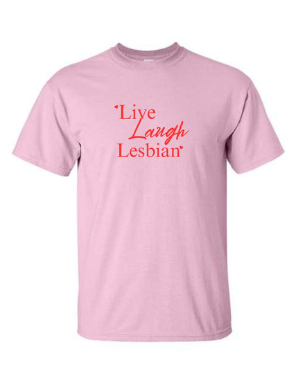 Live Laugh Lesbian T-Shirt or Sweatshirt