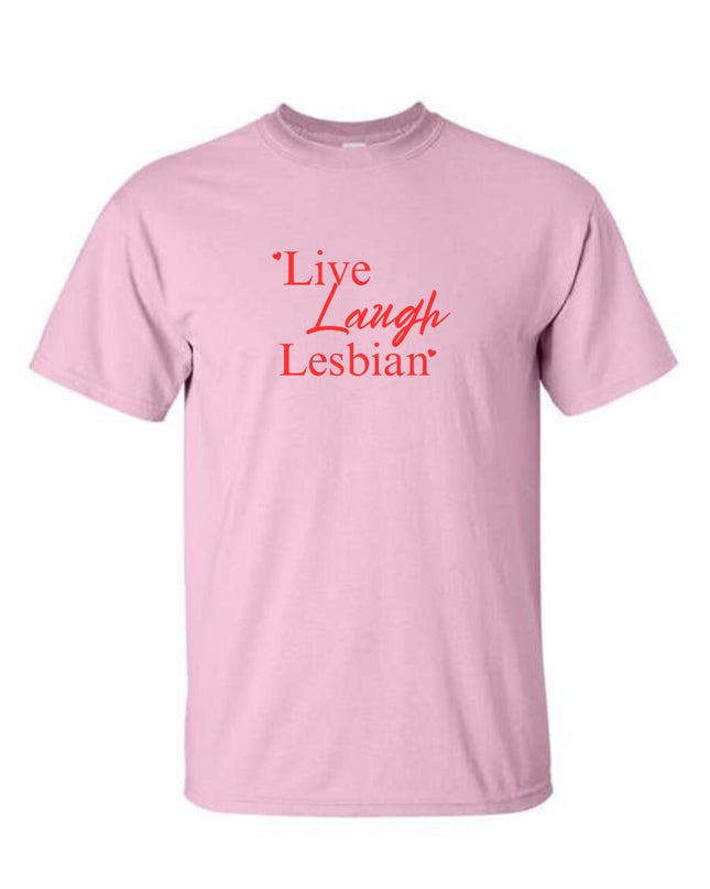 Live Laugh Lesbian T-Shirt or Sweatshirt