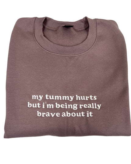 My Tummy Hurts But I'm Being Really Brave About It Embroidered Unisex T-Shirt or Sweatshirt