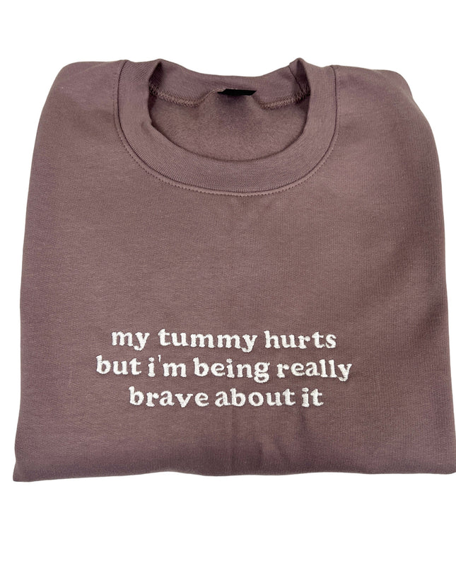 My Tummy Hurts But I'm Being Really Brave About It Embroidered Unisex T-Shirt or Sweatshirt