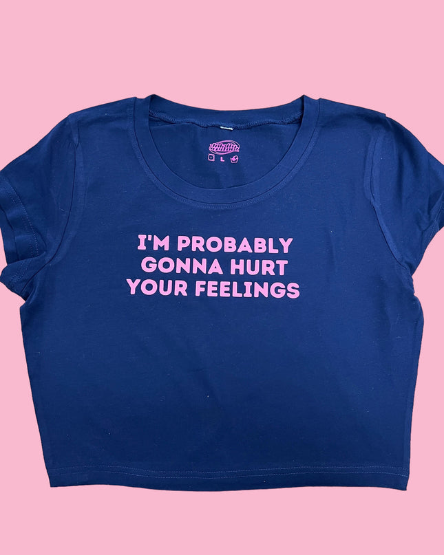 I'm Probably Gonna Hurt Your Feelings Crop Top