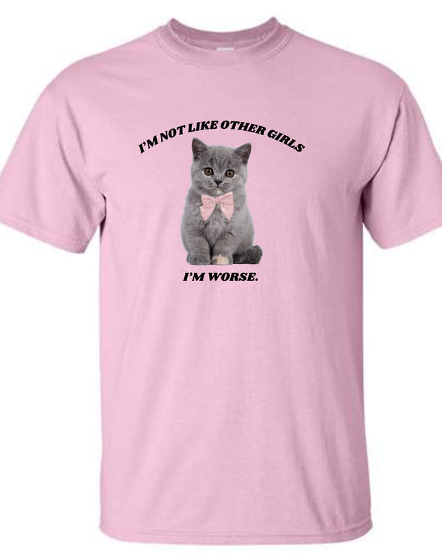 I'm Not Like Other Girls I'm Worse T-Shirt or Crewneck  Sweatshirt