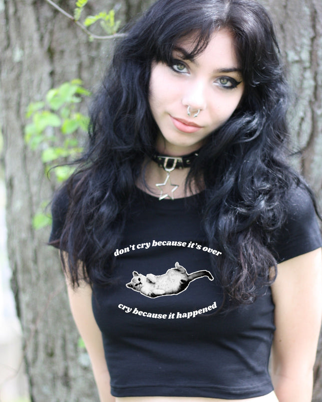 Don't Cry Because It's Over Cry Because It Happened Crop Top