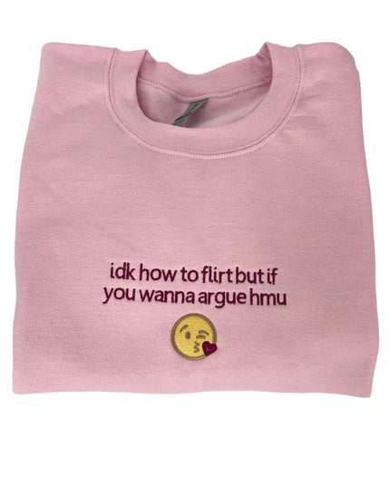 Idk How To Flirt But If You Wanna Argue HMU Unisex Embroidered T-Shirt or Crewneck  Sweatshirt