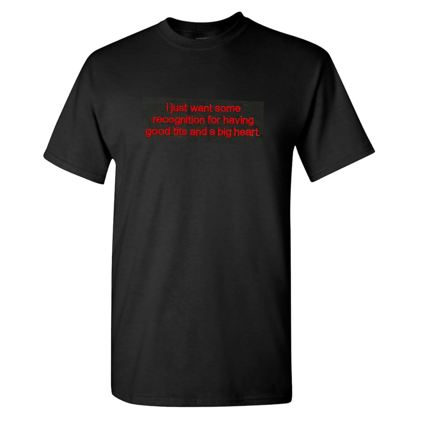 I Just Want Some Recognition For Having Good Tits and a Big Heart Unisex Embroidered T-Shirt or Crewneck  Sweatshirt
