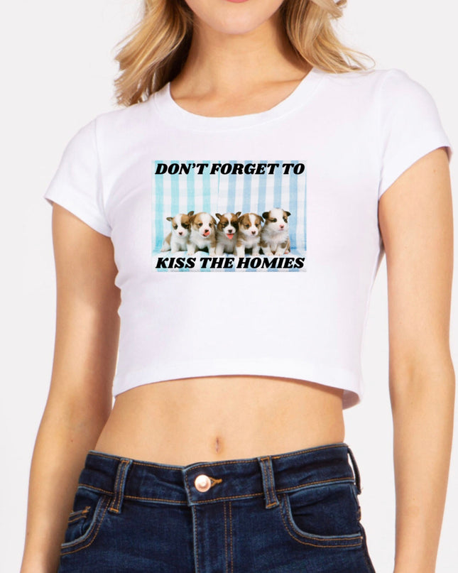 Don't Forget To Kiss The Homies Crop Top