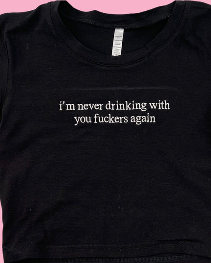 a black t - shirt with the words, i&#39;m never drinking with you