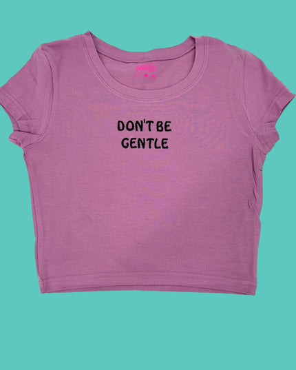 a pink shirt that says don&#39;t be gentle