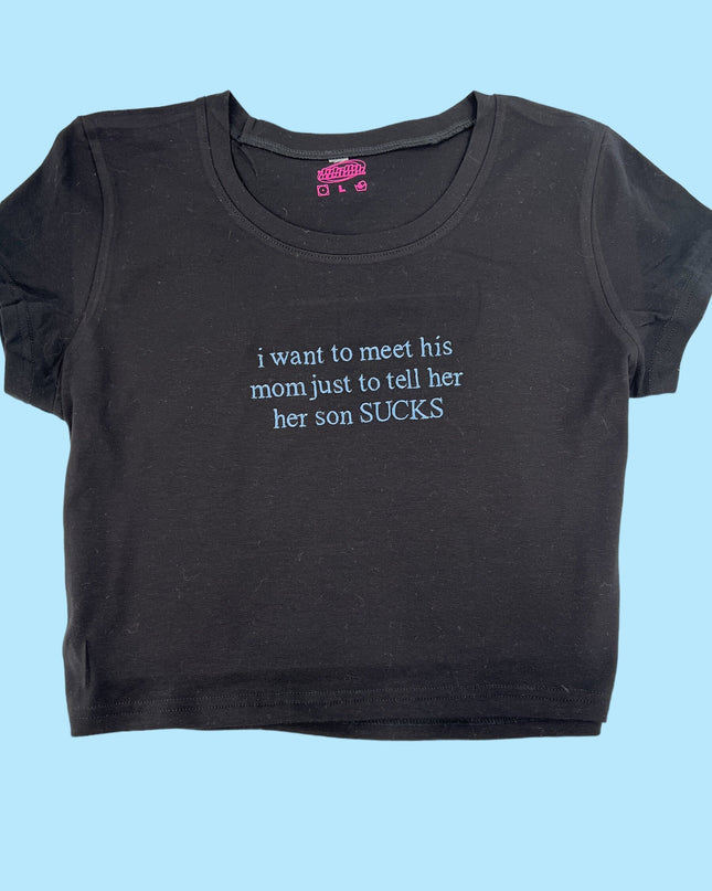 a black t - shirt with the words i want to meet his mom just to