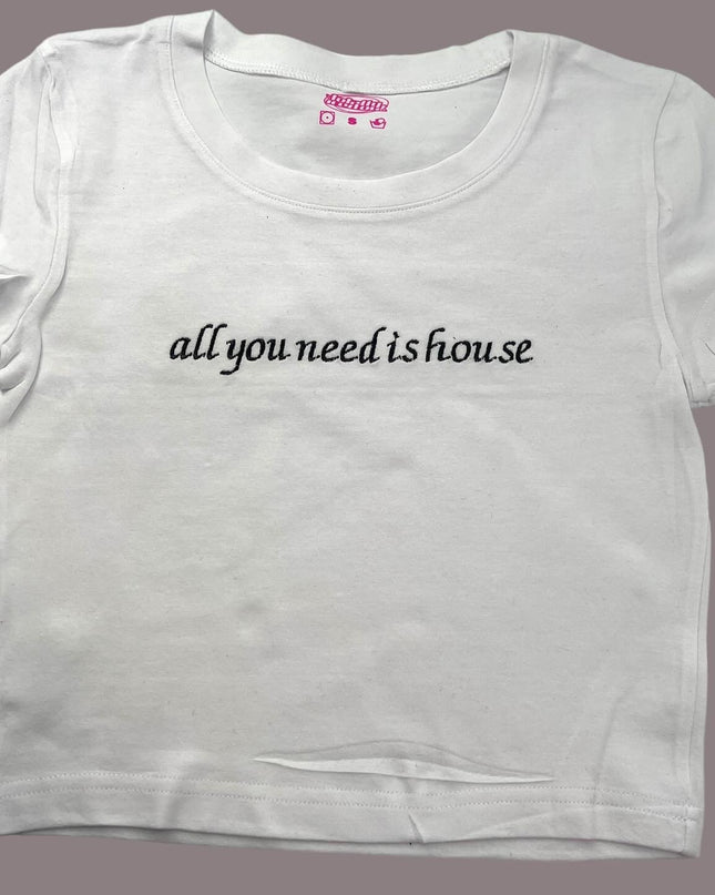 a white t - shirt that says, all you need is house